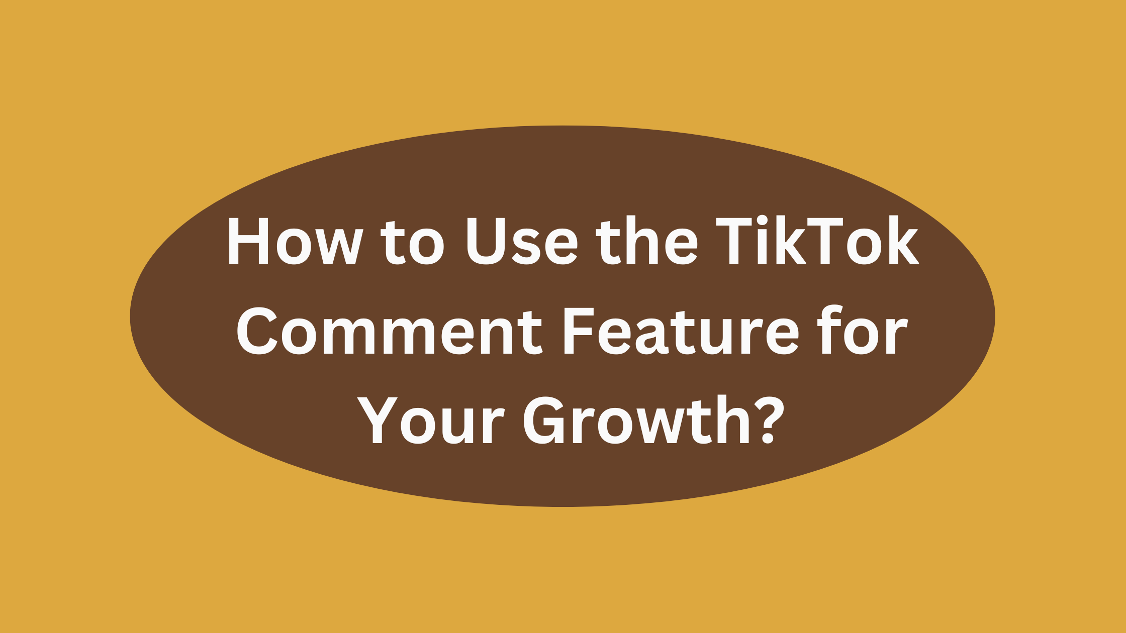 How to Use the TikTok Comment Feature for Your Growth?