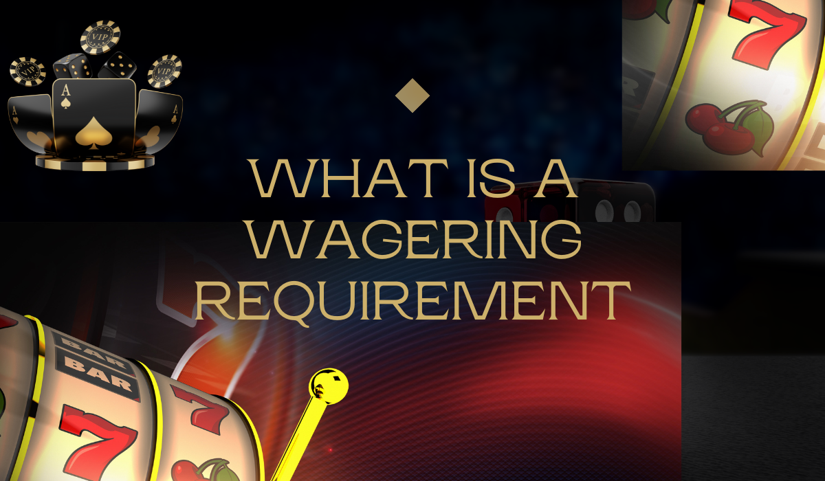 What is a Wagering Requirement? Getting the Most Out of Your Casino Bonuses