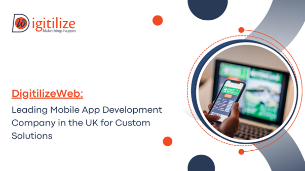 DigitilizeWeb: Leading Mobile App Development Company in the UK for Custom Solutions